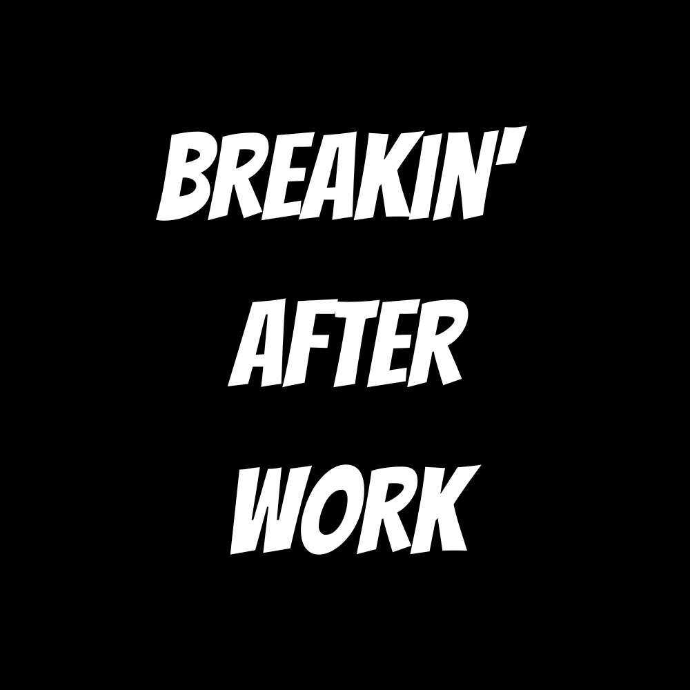 Breakin' After Work